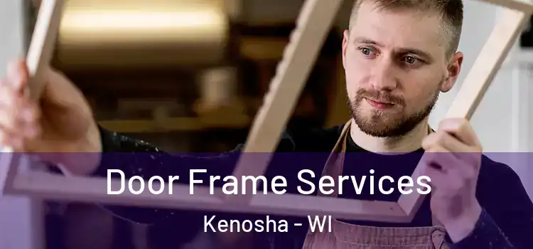 Door Frame Services Kenosha - WI