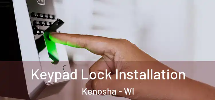 Keypad Lock Installation Kenosha - WI