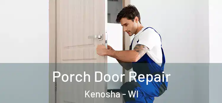  Porch Door Repair Kenosha - WI